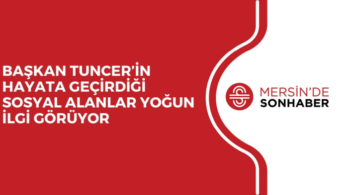 BAŞKAN TUNCER’İN HAYATA GEÇİRDİĞİ SOSYAL ALANLAR YOĞUN İLGİ GÖRÜYOR