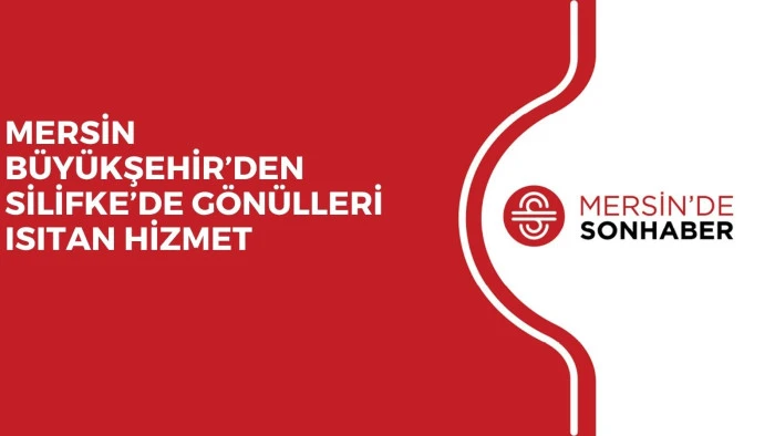 MERSİN B&Uuml;Y&Uuml;KŞEHİR&rsquo;DEN SİLİFKE&rsquo;DE G&Ouml;N&Uuml;LLERİ ISITAN HİZMET