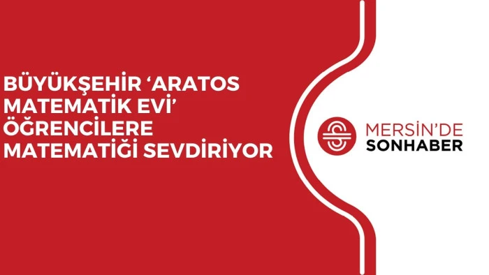 BÜYÜKŞEHİR ‘ARATOS MATEMATİK EVİ’ ÖĞRENCİLERE MATEMATİĞİ SEVDİRİYOR 
