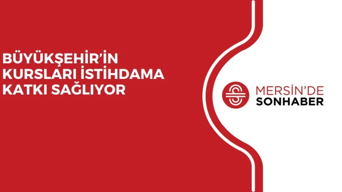 BÜYÜKŞEHİR’İN KURSLARI İSTİHDAMA KATKI SAĞLIYOR