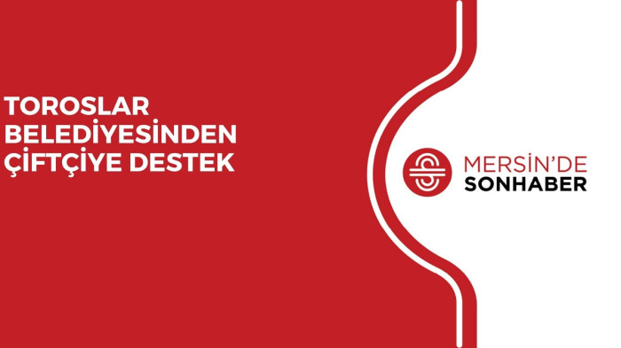 TOROSLAR BELEDİYESİNDEN ÇİFTÇİYE DESTEK