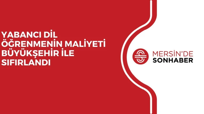 YABANCI DİL ÖĞRENMENİN MALİYETİ BÜYÜKŞEHİR İLE SIFIRLANDI