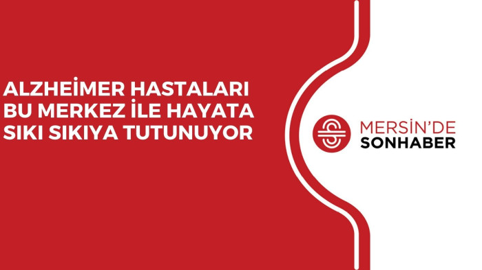 ALZHEİMER HASTALARI BU MERKEZ İLE HAYATA SIKI SIKIYA TUTUNUYOR