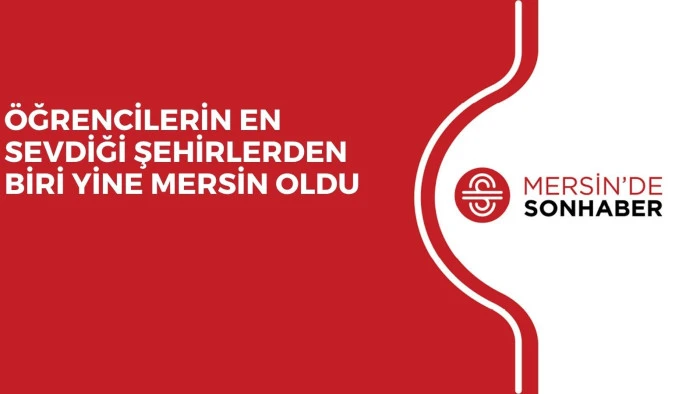 ÖĞRENCİLERİN EN SEVDİĞİ ŞEHİRLERDEN BİRİ YİNE MERSİN OLDU