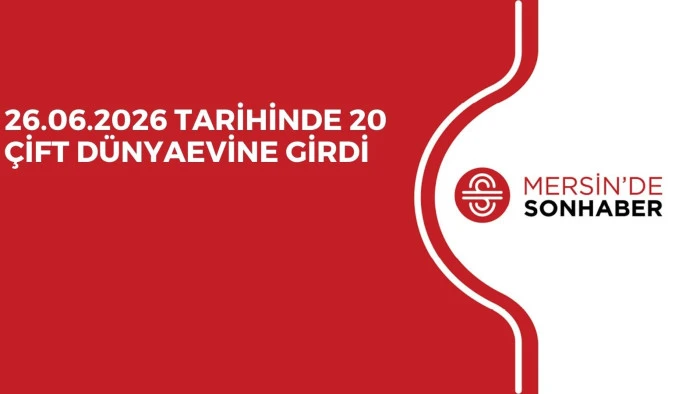26.06.2026 TARİHİNDE 20 ÇİFT DÜNYAEVİNE GİRDİ