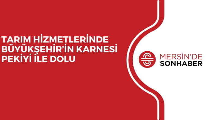 TARIM HİZMETLERİNDE BÜYÜKŞEHİR’İN KARNESİ PEKİYİ İLE DOLU 