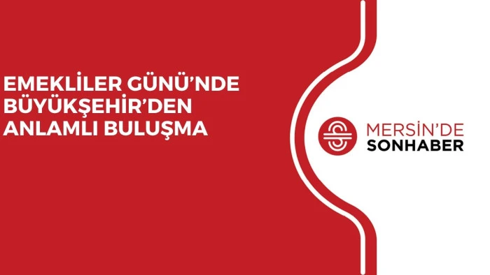 EMEKLİLER G&Uuml;N&Uuml;&rsquo;NDE B&Uuml;Y&Uuml;KŞEHİR&rsquo;DEN ANLAMLI BULUŞMA