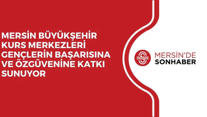 MERSİN B&Uuml;Y&Uuml;KŞEHİR KURS MERKEZLERİ GEN&Ccedil;LERİN BAŞARISINA VE &Ouml;ZG&Uuml;VENİNE KATKI SUNUYOR