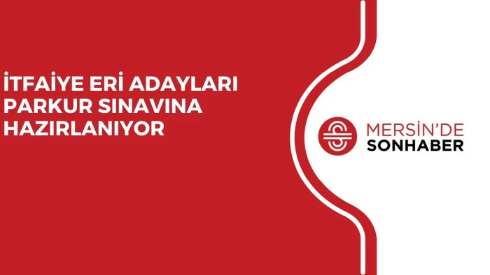 İTFAİYE ERİ ADAYLARI PARKUR SINAVINA HAZIRLANIYOR