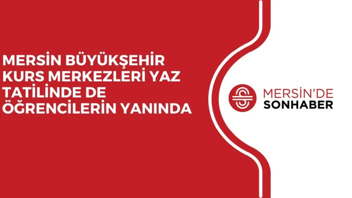 MERSİN B&Uuml;Y&Uuml;KŞEHİR KURS MERKEZLERİ YAZ TATİLİNDE DE &Ouml;ĞRENCİLERİN YANINDA