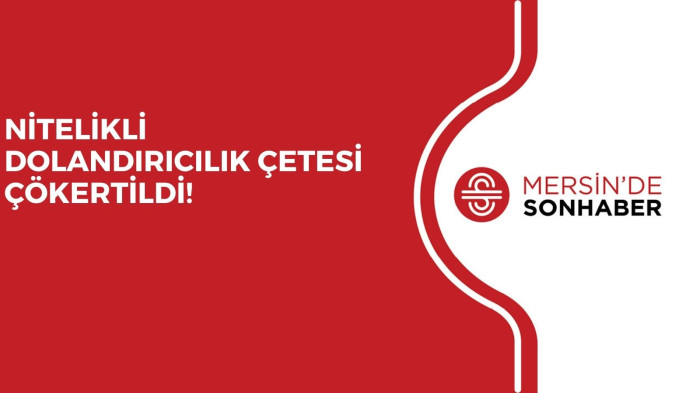 NİTELİKLİ DOLANDIRICILIK ÇETESİ ÇÖKERTİLDİ!