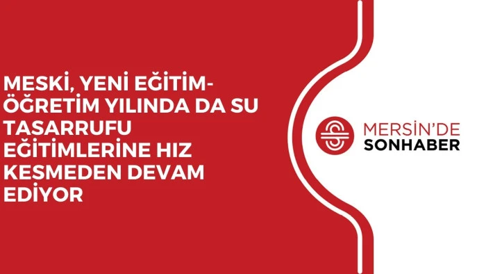 MESKİ, YENİ EĞİTİM-ÖĞRETİM YILINDA DA SU TASARRUFU EĞİTİMLERİNE HIZ KESMEDEN DEVAM EDİYOR