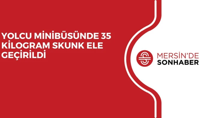 YOLCU MİNİBÜSÜNDE 35 KİLOGRAM SKUNK ELE GEÇİRİLDİ