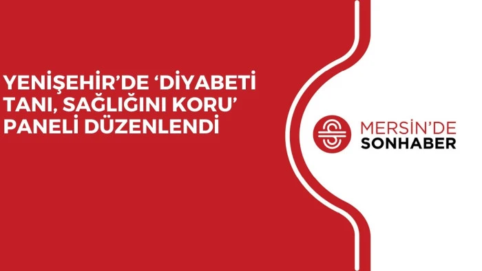 YENİŞEHİR’DE ‘DİYABETİ TANI, SAĞLIĞINI KORU’ PANELİ DÜZENLENDİ