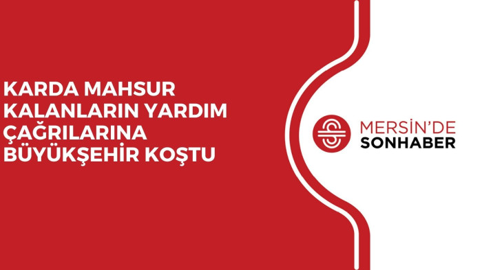 KARDA MAHSUR KALANLARIN YARDIM ÇAĞRILARINA BÜYÜKŞEHİR KOŞTU