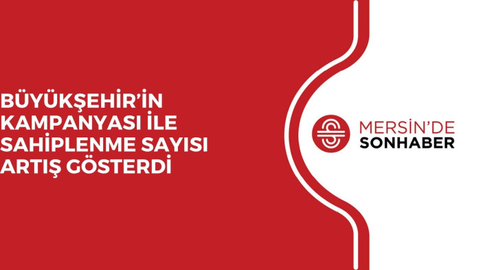 BÜYÜKŞEHİR’İN KAMPANYASI İLE SAHİPLENME SAYISI ARTIŞ GÖSTERDİ