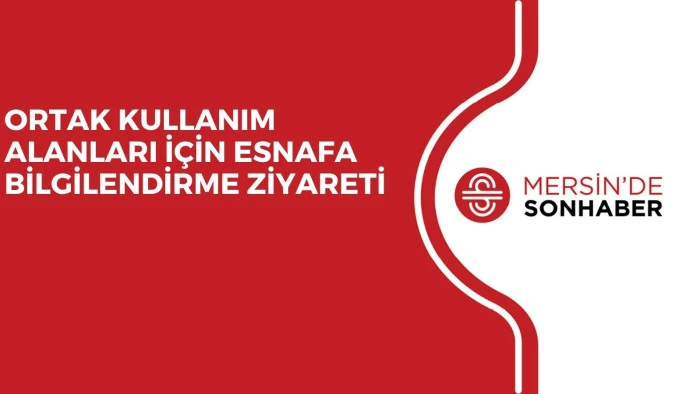 ORTAK KULLANIM ALANLARI İ&Ccedil;İN ESNAFA BİLGİLENDİRME ZİYARETİ
