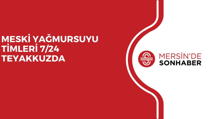 MESKİ YAĞMURSUYU TİMLERİ 7/24 TEYAKKUZDA