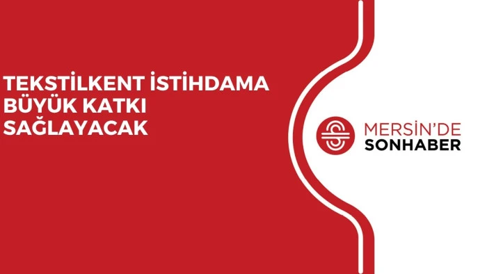 TEKSTİLKENT İSTİHDAMA BÜYÜK KATKI SAĞLAYACAK