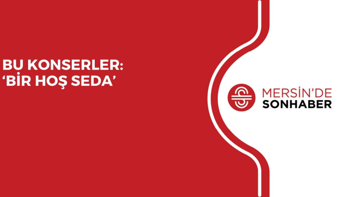 BU KONSERLER: ‘BİR HOŞ SEDA’
