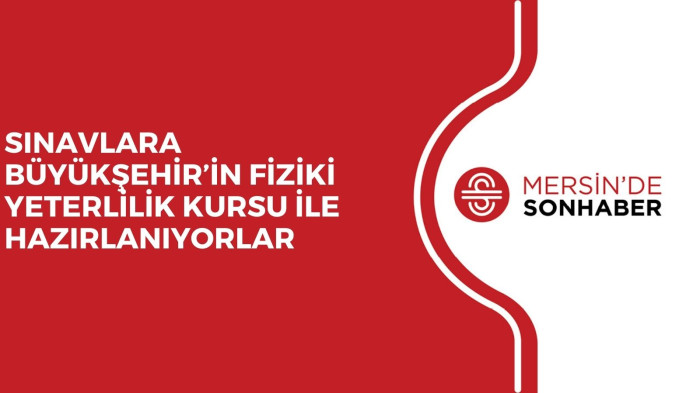 SINAVLARA BÜYÜKŞEHİR’İN FİZİKİ YETERLİLİK KURSU İLE HAZIRLANIYORLAR