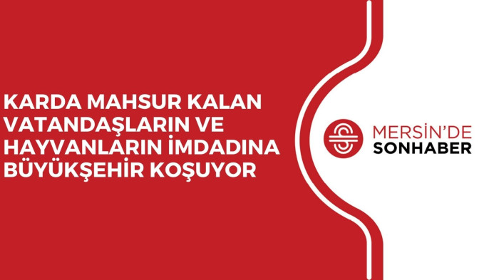 KARDA MAHSUR KALAN VATANDAŞLARIN VE HAYVANLARIN İMDADINA BÜYÜKŞEHİR KOŞUYOR