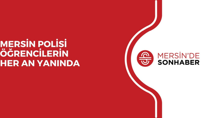 MERSİN POLİSİ ÖĞRENCİLERİN HER AN YANINDA