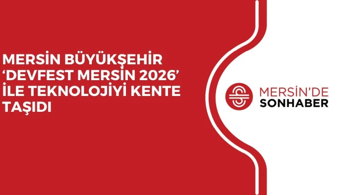 MERSİN B&Uuml;Y&Uuml;KŞEHİR &lsquo;DEVFEST MERSİN 2026&rsquo; İLE TEKNOLOJİYİ KENTE TAŞIDI