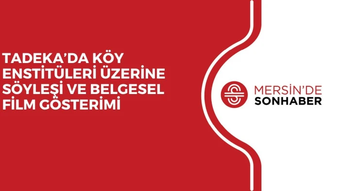 TADEKA&rsquo;DA K&Ouml;Y ENSTİT&Uuml;LERİ &Uuml;ZERİNE S&Ouml;YLEŞİ VE BELGESEL FİLM G&Ouml;STERİMİ