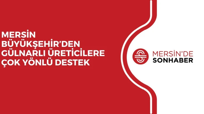 MERSİN B&Uuml;Y&Uuml;KŞEHİR&rsquo;DEN G&Uuml;LNARLI &Uuml;RETİCİLERE &Ccedil;OK Y&Ouml;NL&Uuml; DESTEK