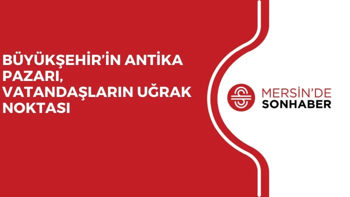 B&Uuml;Y&Uuml;KŞEHİR&rsquo;İN ANTİKA PAZARI, VATANDAŞLARIN UĞRAK NOKTASI
