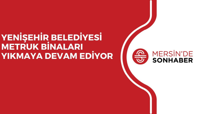 YENİŞEHİR BELEDİYESİ METRUK BİNALARI YIKMAYA DEVAM EDİYOR