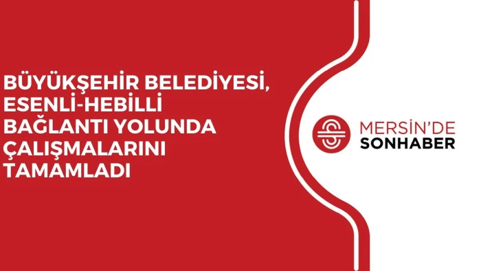 B&Uuml;Y&Uuml;KŞEHİR BELEDİYESİ, ESENLİ-HEBİLLİ BAĞLANTI YOLUNDA &Ccedil;ALIŞMALARINI TAMAMLADI
