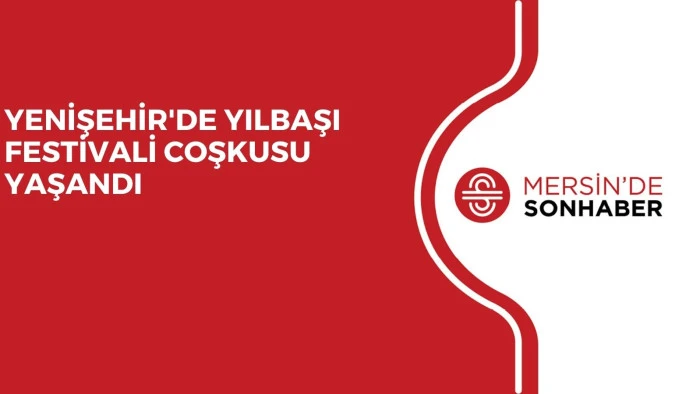 YENİŞEHİR'DE YILBAŞI FESTİVALİ COŞKUSU YAŞANDI
