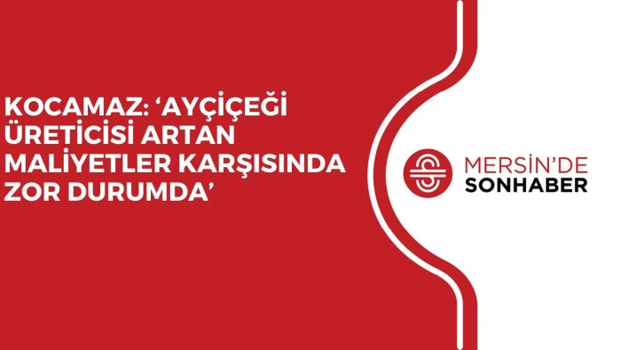 KOCAMAZ: &lsquo;AY&Ccedil;İ&Ccedil;EĞİ &Uuml;RETİCİSİ ARTAN MALİYETLER KARŞISINDA ZOR DURUMDA&rsquo;