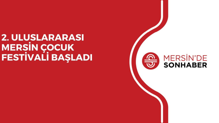 2. ULUSLARARASI MERSİN ÇOCUK FESTİVALİ BAŞLADI