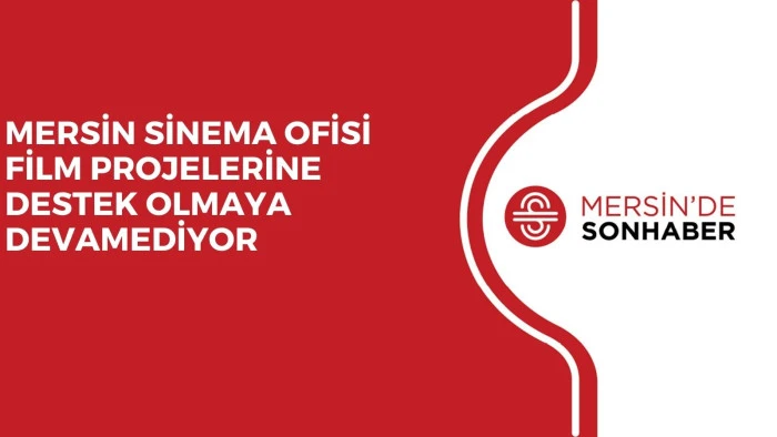 MERSİN SİNEMA OFİSİ FİLM PROJELERİNE DESTEK OLMAYA DEVAM EDİYOR