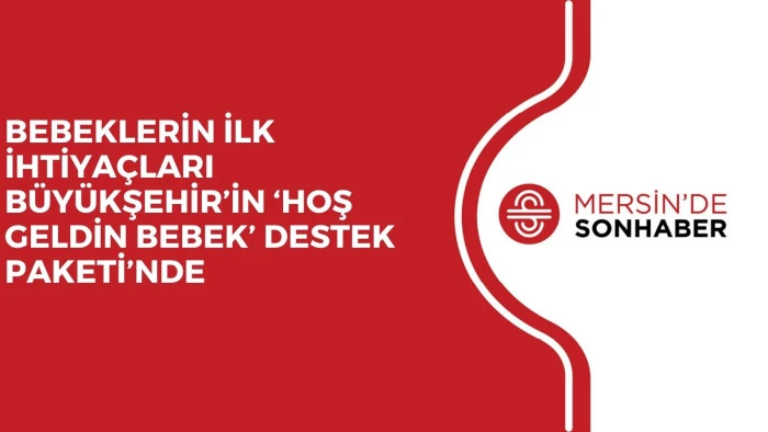 BEBEKLERİN İLK İHTİYA&Ccedil;LARI B&Uuml;Y&Uuml;KŞEHİR&rsquo;İN &lsquo;HOŞ GELDİN BEBEK&rsquo; DESTEK PAKETİ&rsquo;NDE 