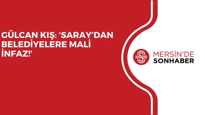 G&Uuml;LCAN KIŞ: &lsquo;SARAY&rsquo;DAN BELEDİYELERE MALİ İNFAZ!&rsquo;