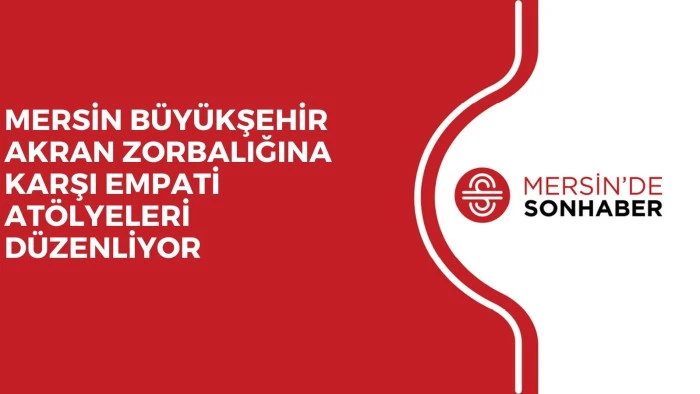 MERSİN B&Uuml;Y&Uuml;KŞEHİR AKRAN ZORBALIĞINA KARŞI EMPATİ AT&Ouml;LYELERİ D&Uuml;ZENLİYOR