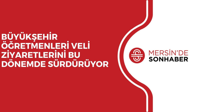BÜYÜKŞEHİR ÖĞRETMENLERİ VELİ ZİYARETLERİNİ BU DÖNEMDE SÜRDÜRÜYOR