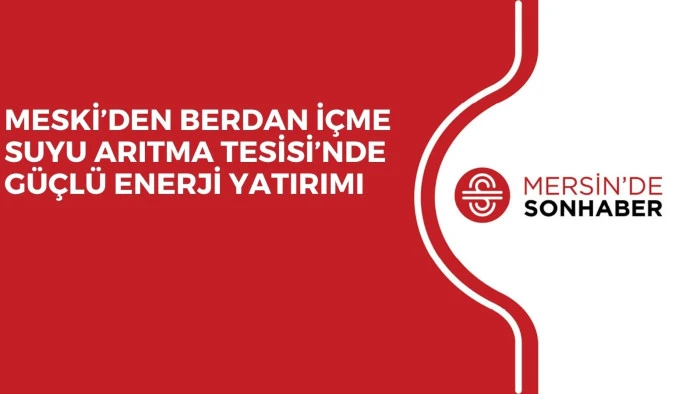 MESKİ&rsquo;DEN BERDAN İ&Ccedil;ME SUYU ARITMA TESİSİ&rsquo;NDE G&Uuml;&Ccedil;L&Uuml; ENERJİ YATIRIMI