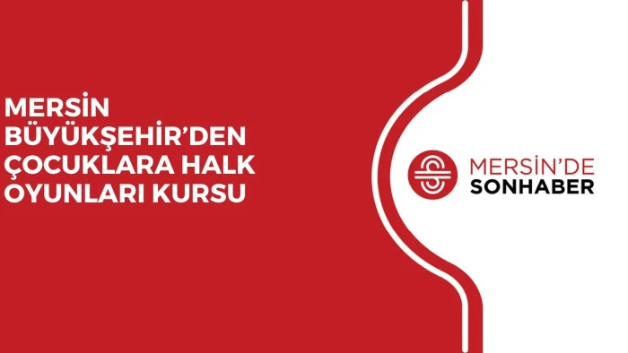 MERSİN B&Uuml;Y&Uuml;KŞEHİR&rsquo;DEN &Ccedil;OCUKLARA HALK OYUNLARI KURSU