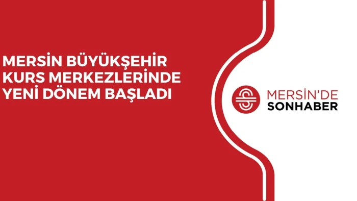 MERSİN B&Uuml;Y&Uuml;KŞEHİR KURS MERKEZLERİNDE YENİ D&Ouml;NEM BAŞLADI