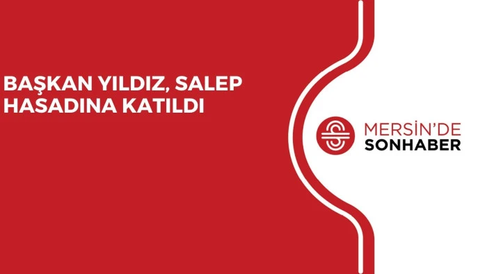 BAŞKAN YILDIZ,  SALEP HASADINA KATILDI