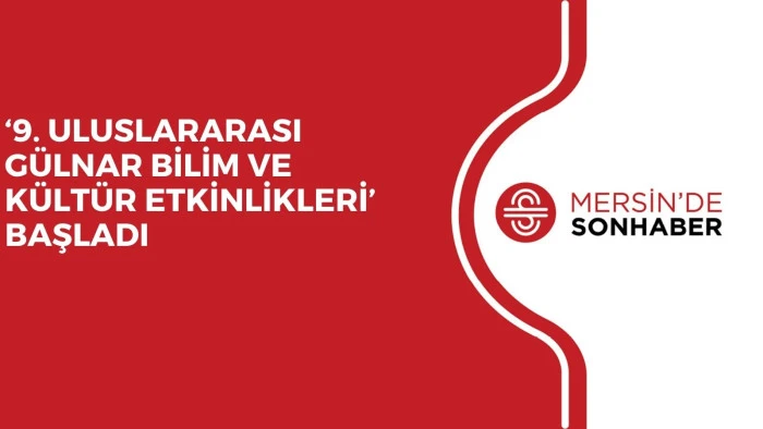 ‘9. ULUSLARARASI GÜLNAR BİLİM VE KÜLTÜR ETKİNLİKLERİ’ BAŞLADI