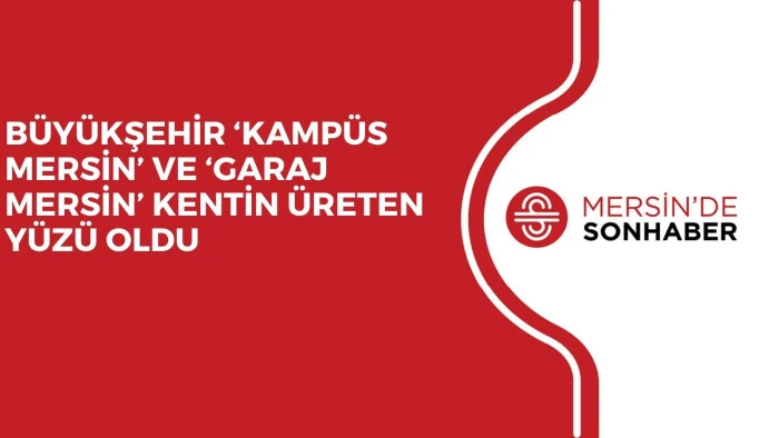 B&Uuml;Y&Uuml;KŞEHİR &lsquo;KAMP&Uuml;S MERSİN&rsquo; VE &lsquo;GARAJ MERSİN&rsquo; KENTİN &Uuml;RETEN Y&Uuml;Z&Uuml; OLDU