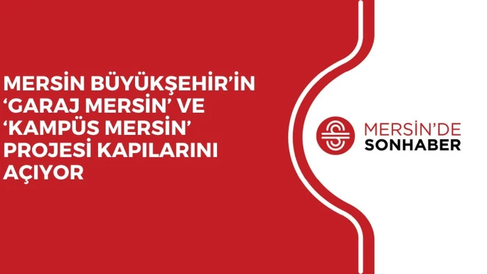 MERSİN BÜYÜKŞEHİR’İN ‘GARAJ MERSİN’ VE ‘KAMPÜS MERSİN’ PROJESİ KAPILARINI AÇIYOR