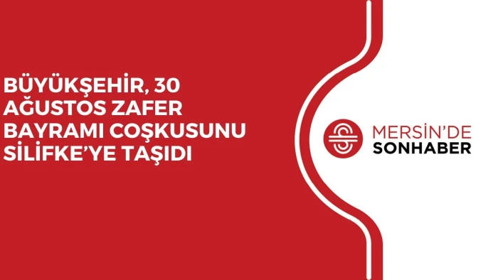 B&Uuml;Y&Uuml;KŞEHİR, 30 AĞUSTOS ZAFER BAYRAMI COŞKUSUNU SİLİFKE&rsquo;YE TAŞIDI