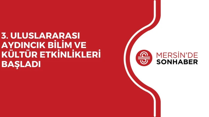 3. ULUSLARARASI AYDINCIK BİLİM VE KÜLTÜR ETKİNLİKLERİ BAŞLADI